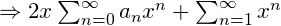 \Rightarrow 2x\sum_{n=0}^{\infty}a_nx^n+\sum_{n=1}^{\infty}x^n