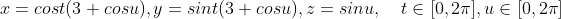 x=cost(3+cosu),y=sint(3+cosu),z=sinu,\quad t\in[0,2\pi],u\in [0,2\pi]