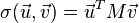 \sigma(\vec{u}, \vec{v}) = \vec{u}^{T} M \vec{v}