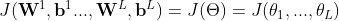 J(\mathbf{W}^{1},\mathbf{b}^{1}...,\mathbf{W}^{L},\mathbf{b}^{L}) =J(\Theta )=J(\theta_{1},...,\theta_{L})