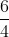 \frac{6}{4}