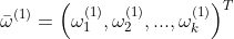 \bar{\omega }^{(1)}=\left ( \omega _{1}^{(1)},\omega _{2}^{(1)},...,\omega _{k}^{(1)} \right )^{T}