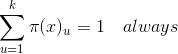 \sum_{u=1}^k\pi(x)_u= 1\ \ \ always