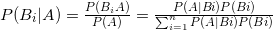 P(B_{i}|A)=\frac{P(B_{i}A)}{P(A)}=\frac{P(A|Bi)P(Bi)}{\sum_{i=1}^{n}P(A|Bi)P(Bi)}