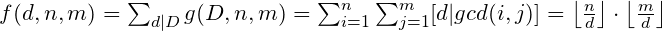 f(d,n,m) = \sum_{d|D}g(D,n,m)=\sum_{i=1}^{n}\sum_{j=1}^{m}[d|gcd(i,j)]=\left \lfloor \frac{n}{d} \right \rfloor \cdot \left \lfloor \frac{m}{d} \right \rfloor