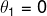 \theta _{1}=0