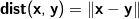 \textbf{dist}(\mathbf{x}, \mathbf{y}) = \left \| \mathbf{x} - \mathbf{y} \right \|