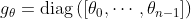 g_{\theta}=\operatorname{diag}\left(\left[\theta_{0}, \cdots, \theta_{n-1}\right]\right)