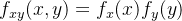 f_{xy}(x,y)=f_{x}(x)f_{y}(y)