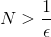 N>\frac{1}{\epsilon }