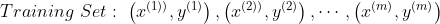 Training \ Set: \ \left ( x^{(1))}, y^{(1)} \right ),\left ( x^{(2))}, y^{(2)} \right ),\cdots ,\left (x^{(m)}, y^{(m)} \right )