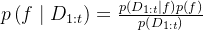 p\left(f \mid D_{1: t}\right)=\frac{p\left(D_{1: t} \mid f\right) p(f)}{p\left(D_{1: t}\right)}