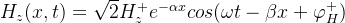 H_z (x,t)=\sqrt{2} H_z^{+}e^{-\alpha x}cos(\omega t -\beta x +\varphi_H^{+})