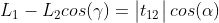 L_{1} - L_{2} cos(\gamma ) = \begin{vmatrix} t_{12} \end{vmatrix}cos(\alpha )