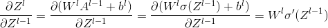 \frac{\partial Z^{l}}{\partial Z^{l-1}}=\frac{\partial (W^{l}A^{l-1}+b^{l})}{\partial Z^{l-1}}=\frac{\partial (W^{l}\sigma (Z^{l-1}) +b^{l})}{\partial Z^{l-1}}=W^{l}\sigma' (Z^{l-1})