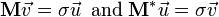 \mathbf{M}\vec{v} = \sigma \vec{u} \,\text{ and } \mathbf{M}^*\vec{u} = \sigma \vec{v}