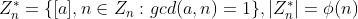 Z^*_{n}=\{[a],n\in Z_{n}:gcd(a,n)=1\}, |Z^*_{n}|=\phi (n)