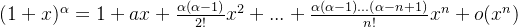 (1+x)^{\alpha}=1+ax+\frac{\alpha(\alpha-1)}{2!}x^2+...+\frac{\alpha(\alpha-1)...(\alpha-n+1)}{n!}x^n+o(x^{n})