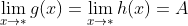 \lim_{x\rightarrow *}g(x)=\lim_{x\rightarrow *}h(x)=A