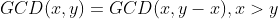 GCD(x,y)=GCD(x,y-x),x>y