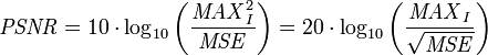 \mathit{PSNR} = 10 \cdot \log_{10} \left( \frac{\mathit{MAX}_I^2}{\mathit{MSE}} \right) = 20 \cdot \log_{10} \left( \frac{\mathit{MAX}_I}{\sqrt{\mathit{MSE}}} \right)