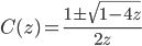 C(z) = \frac{1 \pm \sqrt{1 - 4z}}{2z}