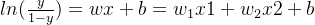 ln(\frac{y}{1-y})=wx+b=w_{1}x1+w_{2}x2+b