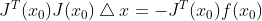 J^T(x_0)J(x_0)\bigtriangleup x = -J^T(x_0)f(x_0)