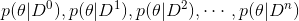 p(\theta|D^0),p(\theta|D^1),p(\theta|D^2),\cdots ,p(\theta|D^n)