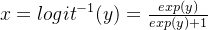 x={ logit}^{-1}(y) = \frac{exp(y)}{exp(y)+1}