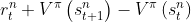 r_{t}^{n}+V^{\pi}\left(s_{t+1}^{n}\right)-V^{\pi}\left(s_{t}^{n}\right)