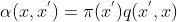 \alpha (x,x^{'})=\pi(x^{'})q(x^{'},x)