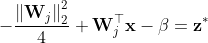 -\frac{\left\|\mathbf{W}_{j}\right\|_{2}^{2}}{4}+\mathbf{W}_{j}^{\top} \mathbf{x}-\beta=\mathbf{z}^{*}