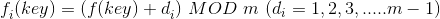 f_{i}^{ }(key) = (f(key)+d_{i}^{ })\ MOD\ m \ (d{_{i}}^{ }=1,2,3,.....m-1)