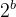 2^{b}