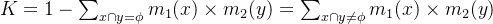 K=1-\sum_{x\cap y= \phi}m_1(x)\times m_2(y)=\sum_{x\cap y\neq \phi}m_1(x)\times m_2(y)