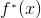f^{_{*}}(x)