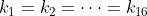 k_{1} = k_{2} = \cdots = k_{16}