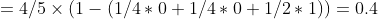 =4/5\times (1-(1/4*0+1/4*0+1/2*1))=0.4