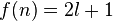 f(n) = 2l+1