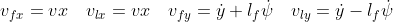 v_{fx}=v{x} \quad v_{lx}=v{x} \quad v_{fy}=\dot y+l_f \dot\psi \quad v_{ly}=\dot y - l_f \dot \psi