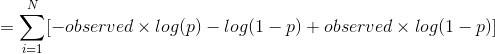 =\sum_{i=1}^N[-observed \times log(p)-log(1-p)+observed \times log(1-p)]