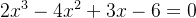 2x^{3}-4x^{2}+3x-6=0