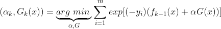 (\alpha_k, G_k(x)) = \underbrace{arg\;min\;}_{\alpha, G}\sum\limits_{i=1}^{m}exp[(-y_i) (f_{k-1}(x) + \alpha G(x))]