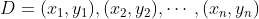 D={(x_1,y_1), (x_2,y_2),\cdots ,(x_n,y_n)}