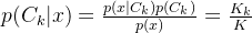 p(C_k|x) = \frac{p(x|C_k)p(C_k)}{p(x)} = \frac{K_k}{K}