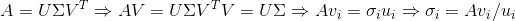 A=U\Sigma V^{T}\Rightarrow AV=U\Sigma V^{T}V=U\Sigma \Rightarrow Av_{i}=\sigma _{i}u_{i}\Rightarrow \sigma _{i}=Av_{i}/u_{i}