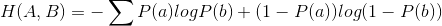 H(A,B)=-\sum P(a)logP(b) + (1-P(a))log(1-P(b))