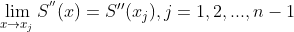 \lim_{x\rightarrow x_{j}}S^{​{}''}(x)=S{}''(x_{j}), j=1, 2, ..., n-1