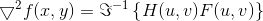 \bigtriangledown ^{2}f(x,y)=\Im ^{-1}\left \{ H(u,v)F(u,v) \right \}